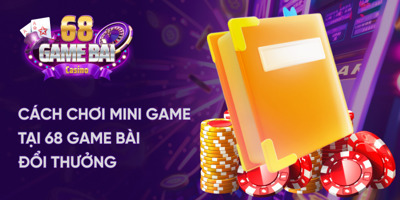 Cách chơi mini game tại 68 game bài