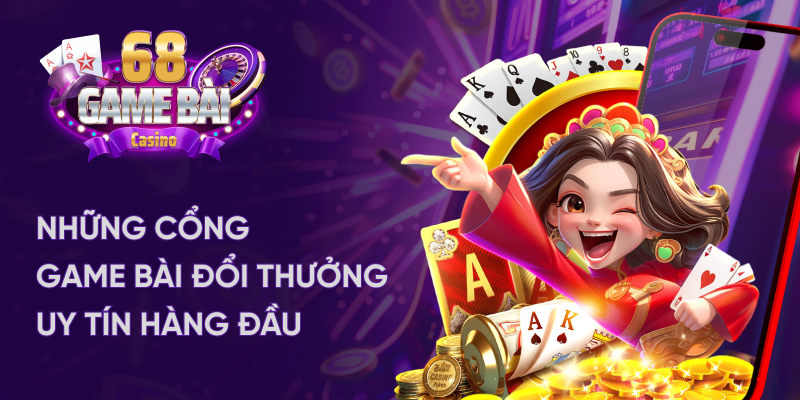 Những cổng game bài đổi thưởng uy tín hàng đầu