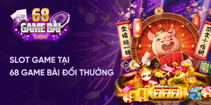 Slot game nổ hũ tại 68 game bài