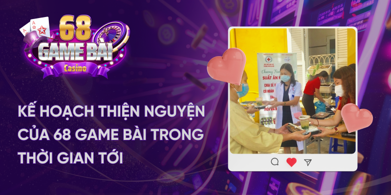 Kế hoạch thiện nguyện của 68 game bài