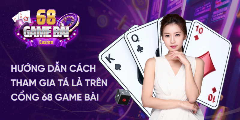 Hướng dẫn cách chơi bài tá lả trên cổng 68 game bài