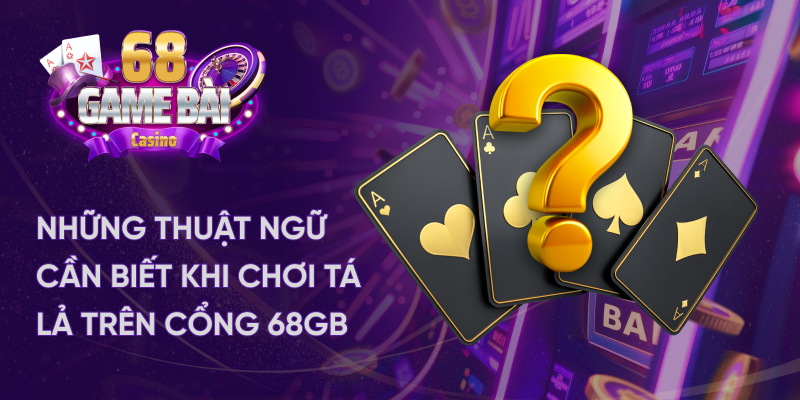 Thuật ngữ quan trọng xuất hiện trong game tá lả