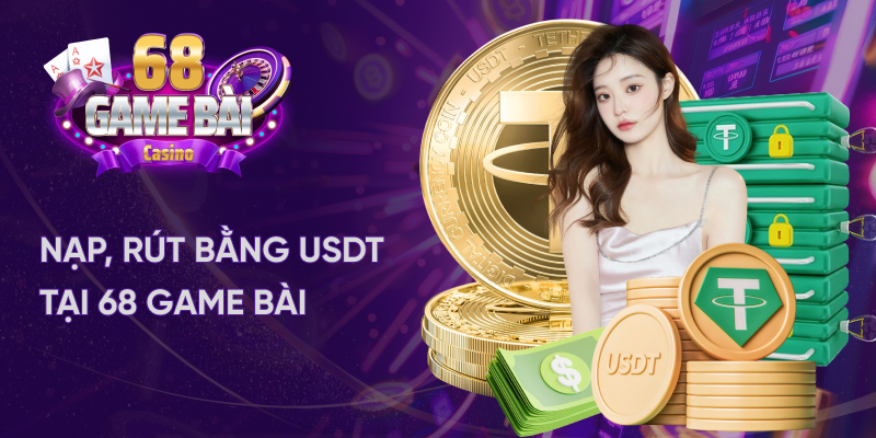 nạp, rút 68 game bài bằng usdt