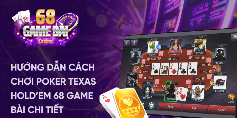 Hướng dẫn cách chơi Poker texas 68 game bài