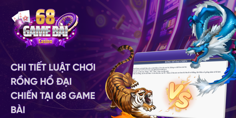 Luật chơi rồng hổ đại chiến tại 68 game bài